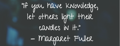 Margaret Fuller Quote - If you have knowledge, let others light their candles in it.